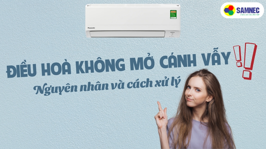 Điều hoà không mở cánh vẫy? Nguyên nhân và cách xử lý