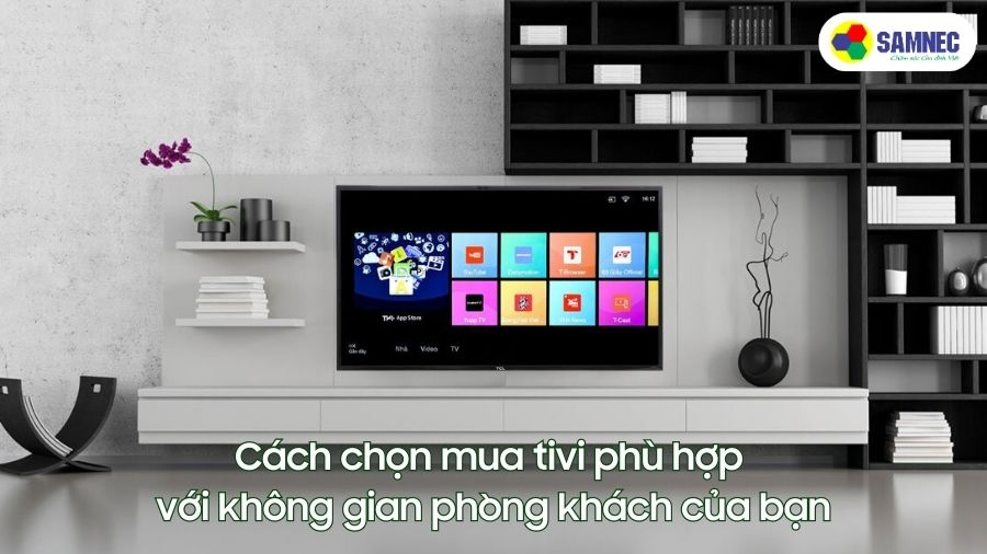 Cách chọn mua tivi phù hợp với không gian phòng khách của bạn