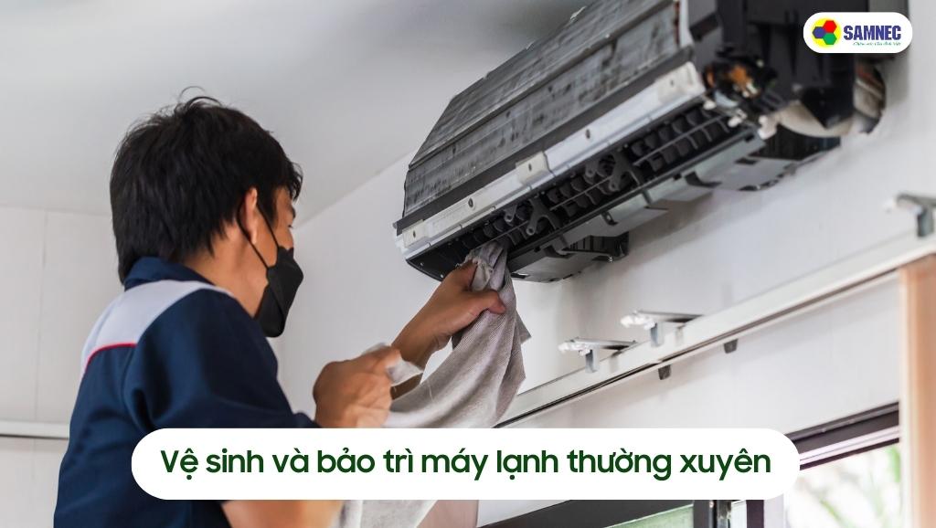 Vệ sinh và bảo trì máy lạnh thường xuyên