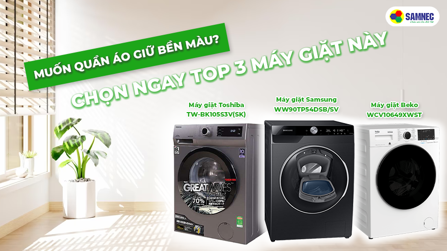 Muốn quần áo giữ bền màu? Chọn ngay top 3 máy giặt này