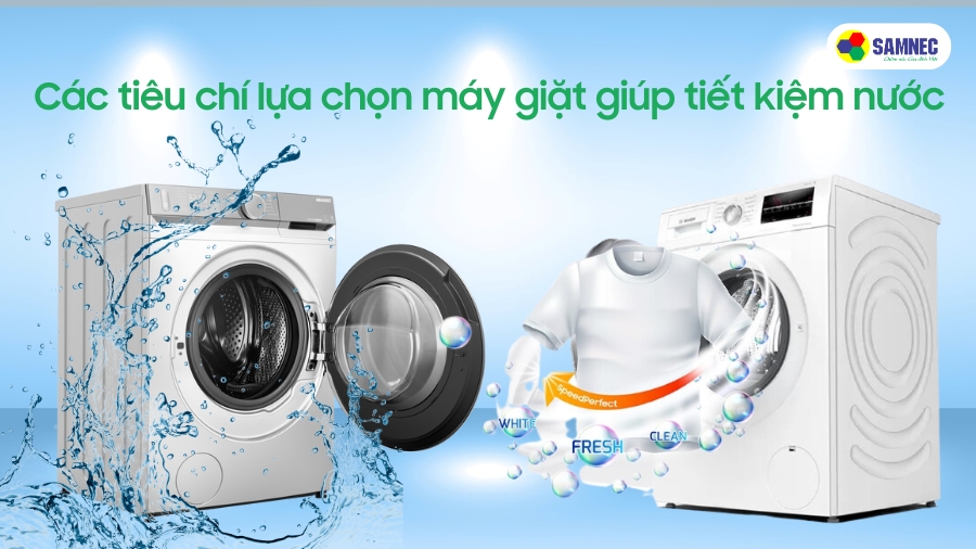 Các tiêu chí lựa chọn máy giặt giúp tiết kiệm nước