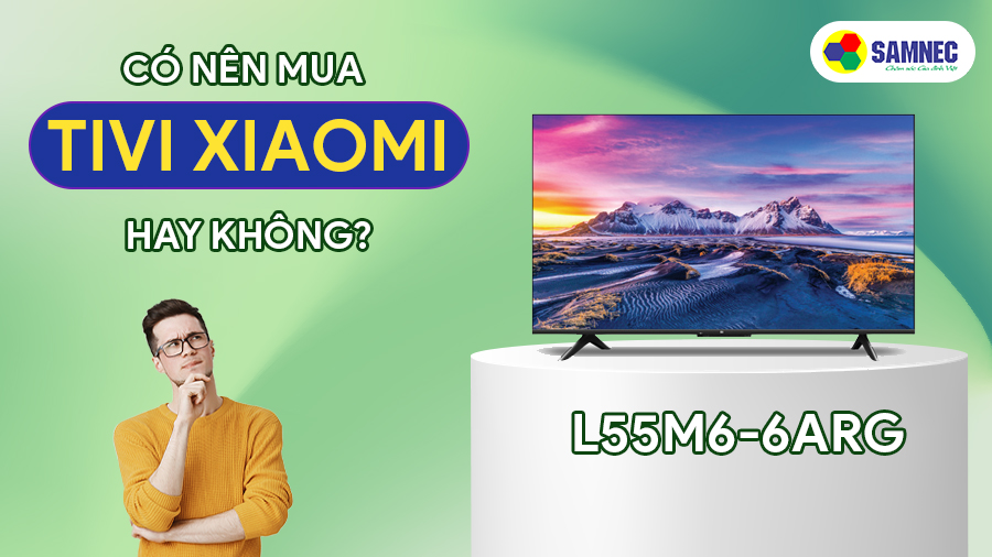 Có nên mua tivi Xiaomi hay không