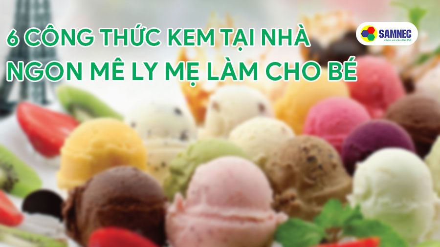 6 công thức kem tại nhà ngon mê ly mẹ làm cho bé