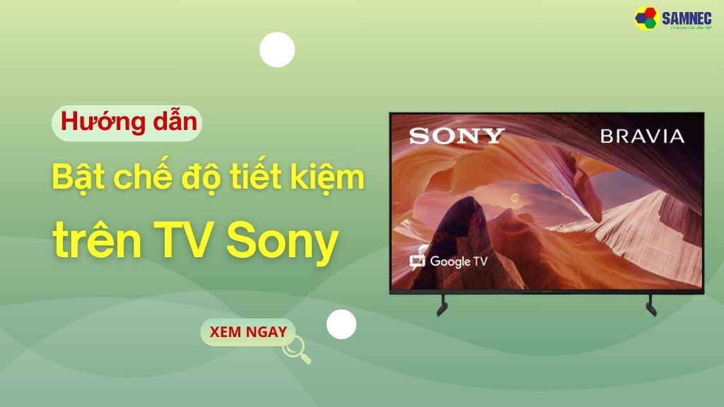 bật chế độ tiết kiệm trên tivi Sony 
