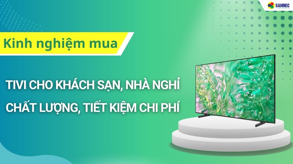 chọn mua tivi cho nhà nghỉ khách sạn