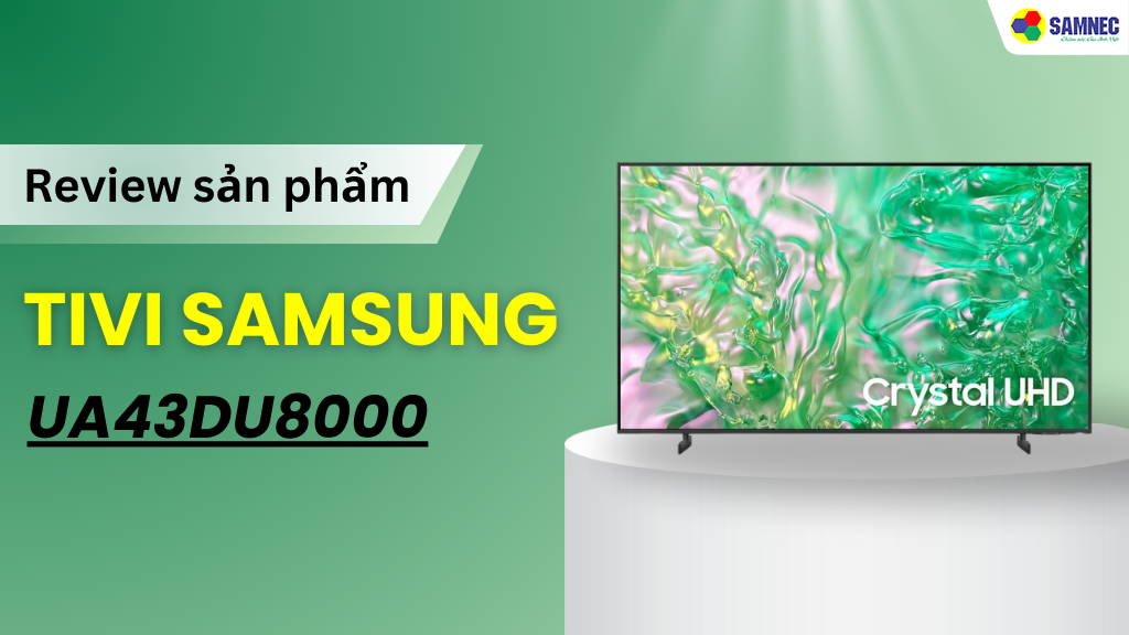 Đánh giá chi tiết Tivi Samsung UA43DU8000KXXV