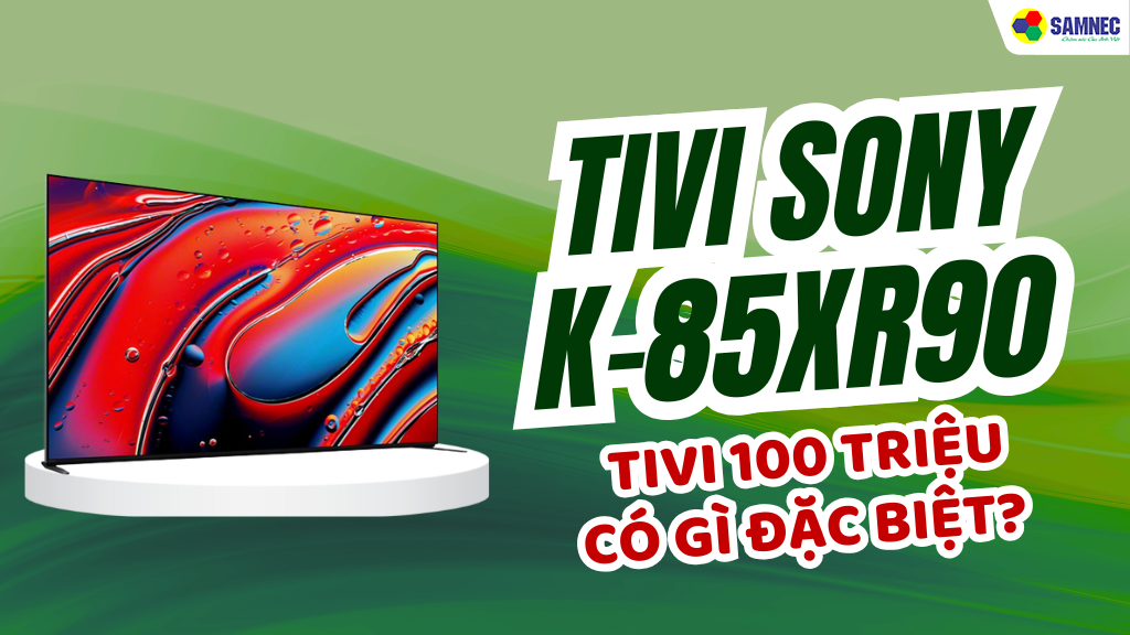 đánh giá Tivi Sony K-85XR90 Bravia 9