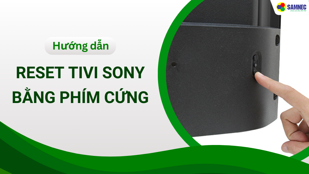 khôi phục cài đặt gốc tivi Sony bằng phím cứng