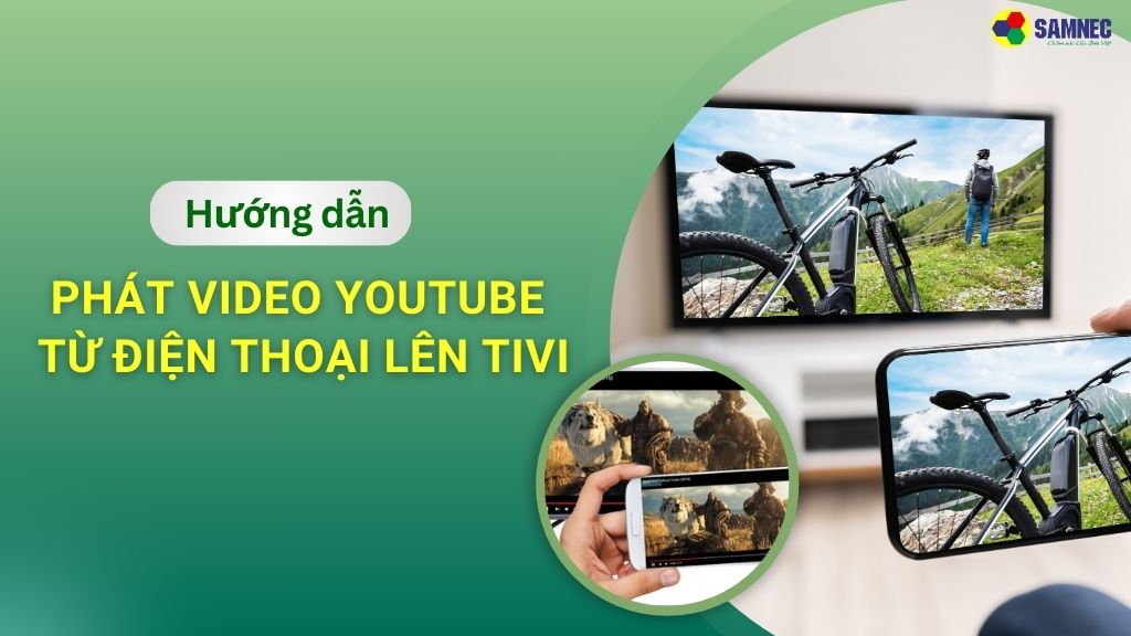 phát video YouTube từ điện thoại lên tivi