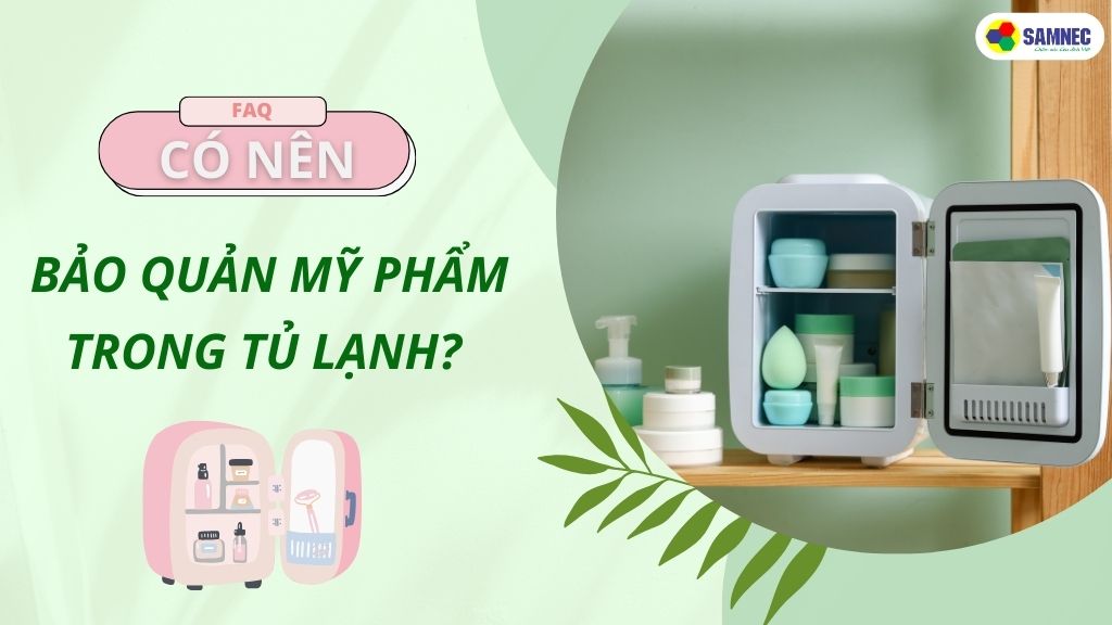 Có nên bảo quản mỹ phẩm trong tủ lạnh không?