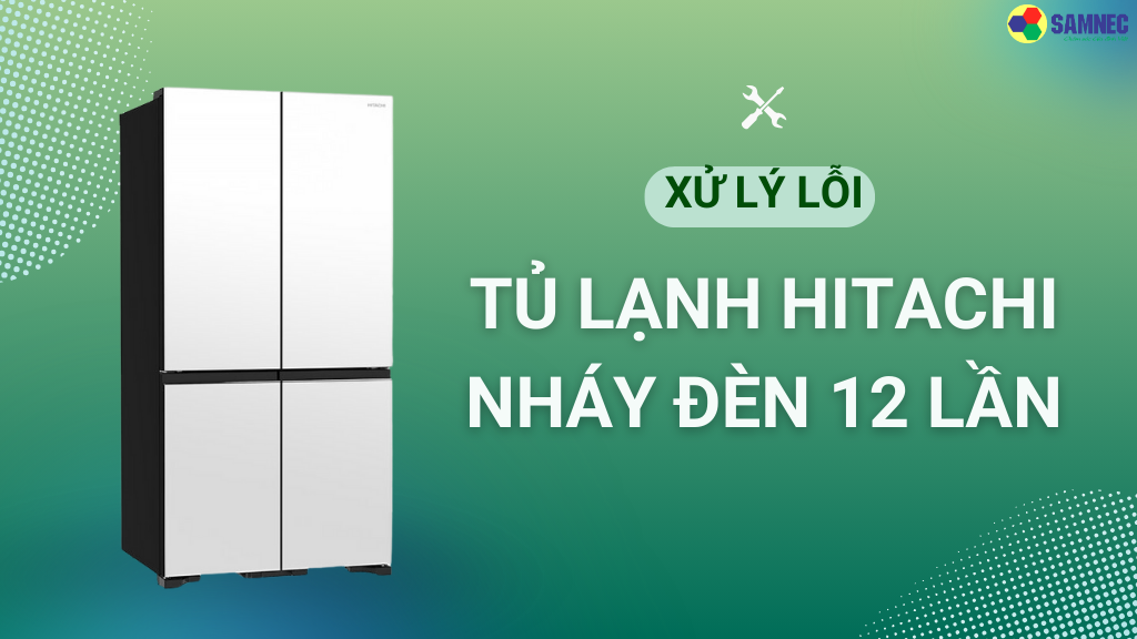 tủ lạnh hitachi nháy đèn 12 lần
