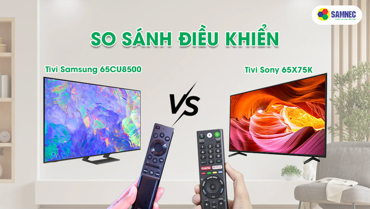 So sánh điều khiển của Tivi Samsung 4K 65CU8500 và Tivi Sony 65X75K