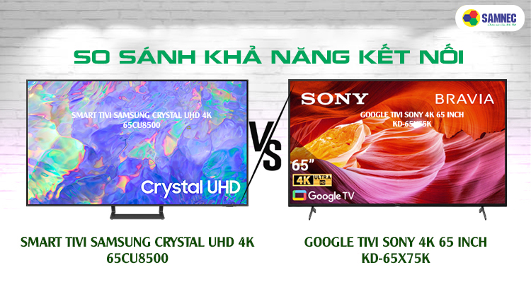 Khả năng kết nối của Smart Tivi 4K Samsung 65CU8500 và Google Tivi Sony 65X75K