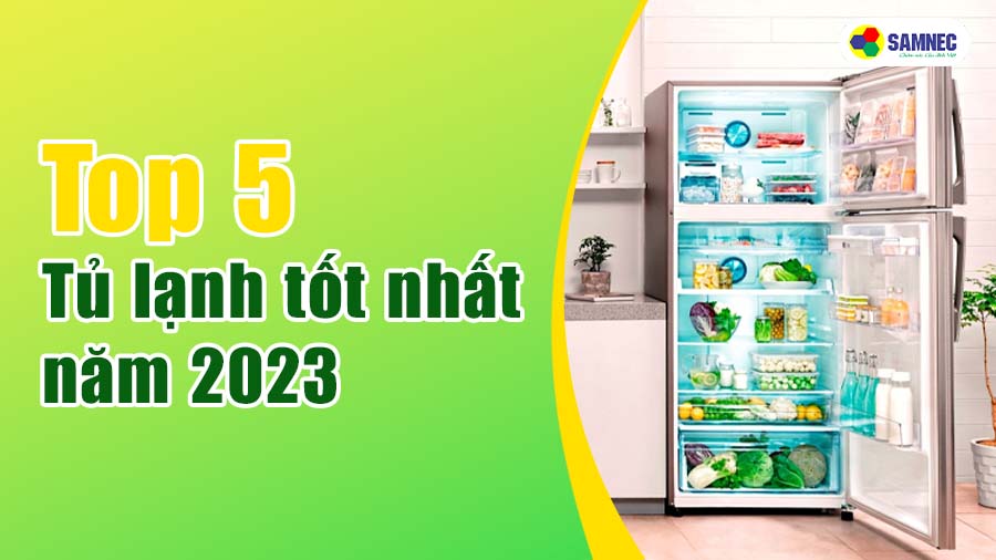 top 5 tủ lạnh tốt nhất 2023
