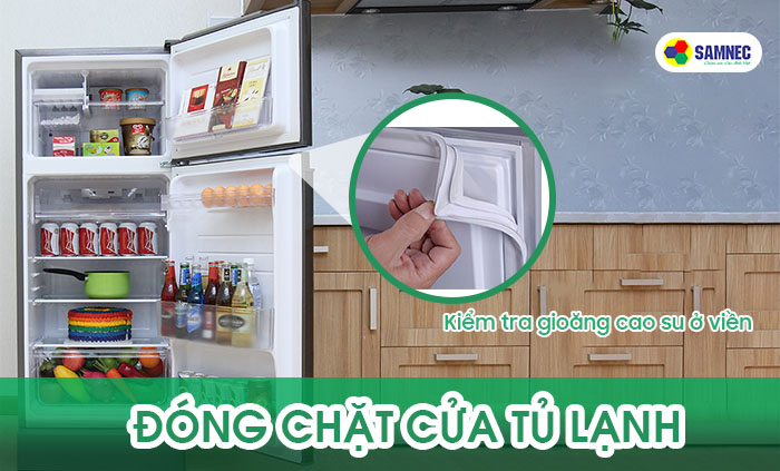 Kiểm tra gioăng tủ lạnh và đóng chặt cửa