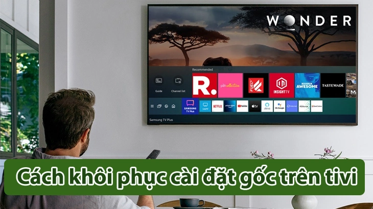 cách khôi phục cài đặt gốc trên tivi
