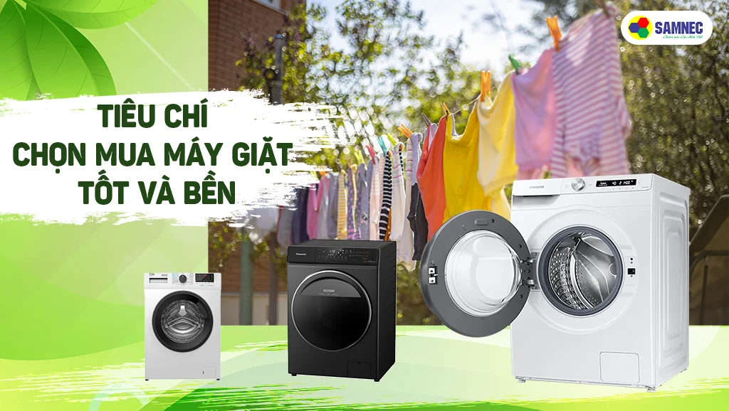 Tiêu chí chọn mua máy giặt tốt và bền