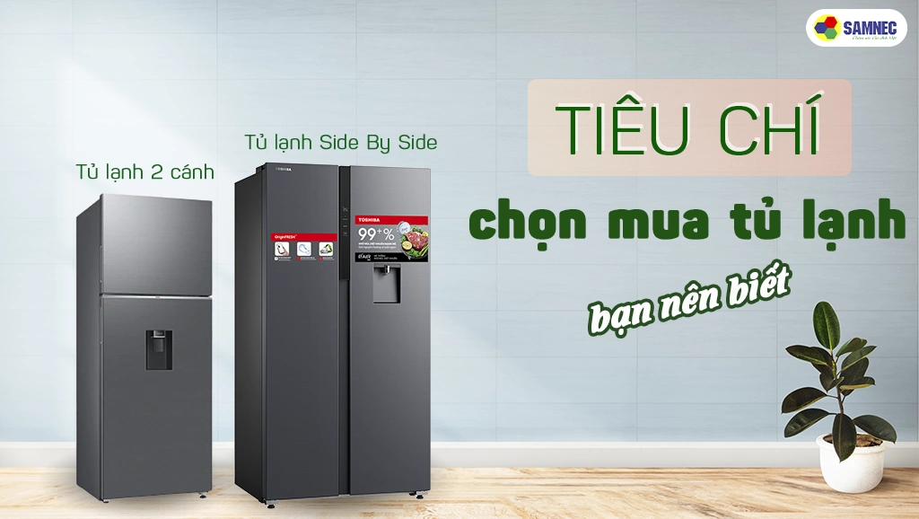 Tiêu chí chọn mua tủ lạnh cho gia đình