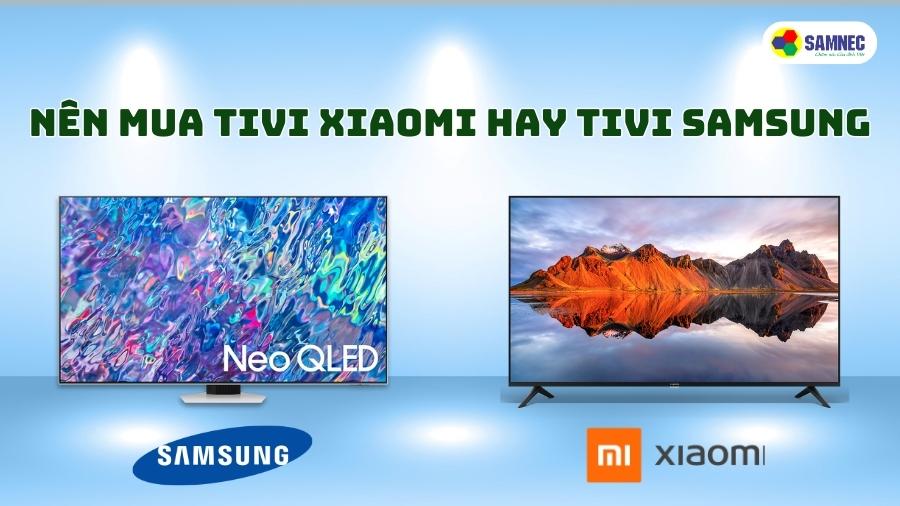 nên mua tivi xiaomi hay samsung