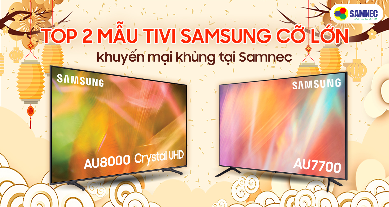 top 2 mẫu tivi Samsung khuyến mại khủng tại samnec