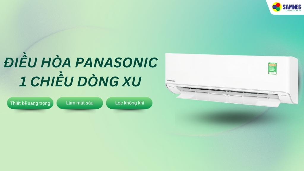 Điều hòa Panasonic 1 chiều dòng XU hút khách nhờ các tính năng giúp mát sâu, sạch khuẩn