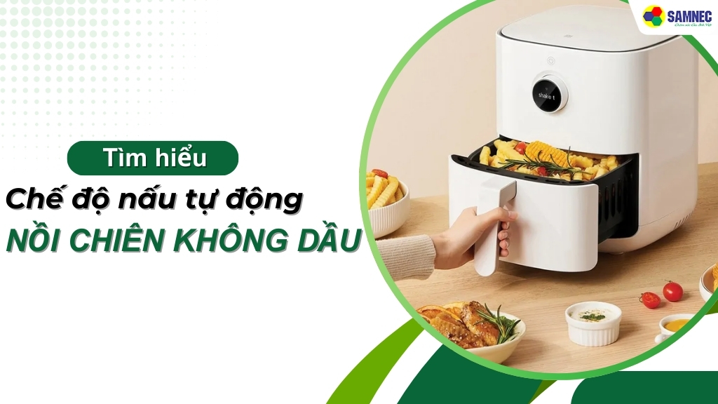 Chế độ nấu tự động trên nồi chiên không dầu và lưu ý bạn cần biết