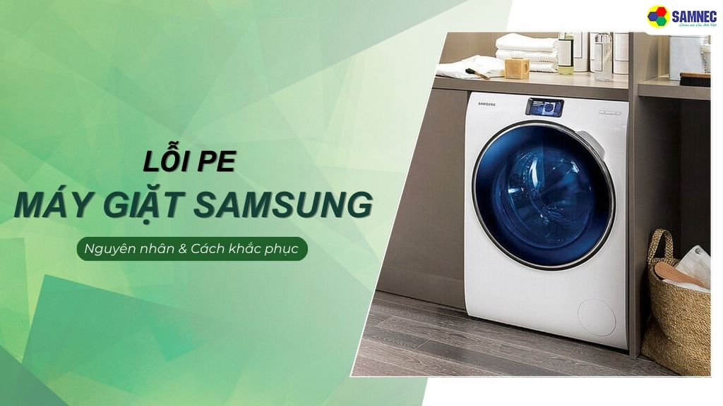 nguyên nhân và cách khắc phục lỗi PE máy giặt Samsung 