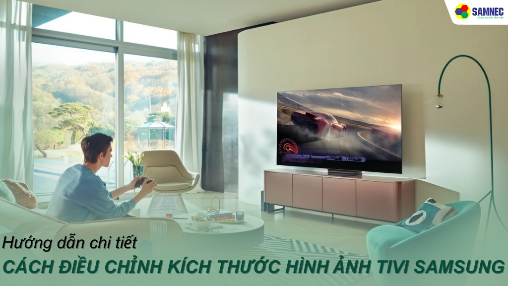 Mách bạn cách điều chỉnh kích thước hình ảnh tivi Samsung cực đơn giản