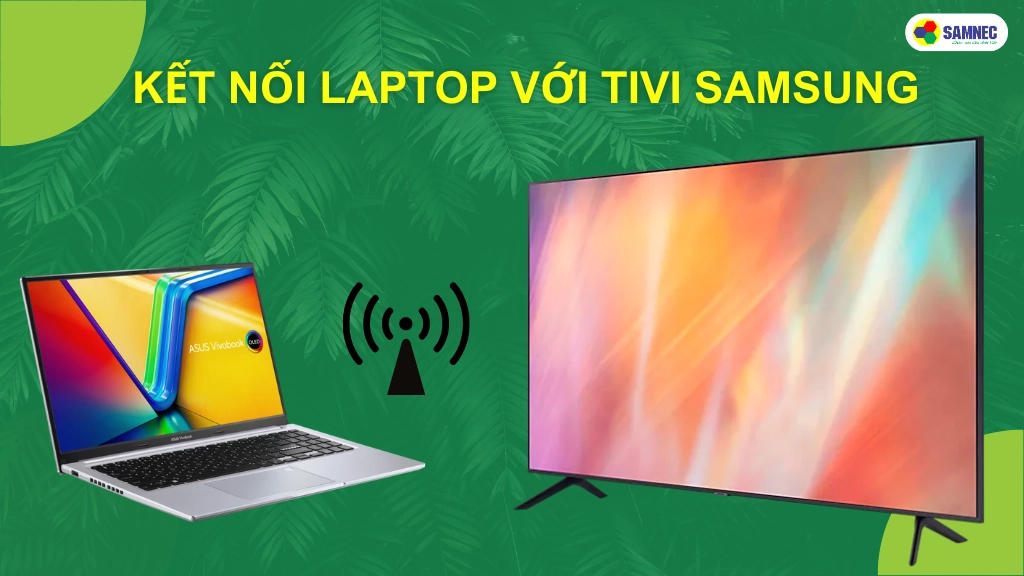cách kết nối laptop với tivi samsung bằng wifi