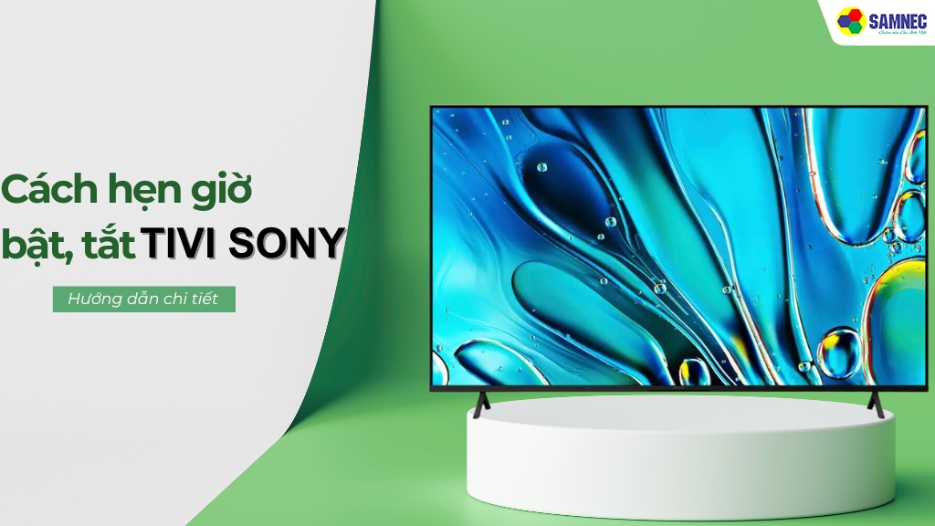 Hướng dẫn chi tiết cách hẹn giờ bật, tắt cho tivi Sony đơn giản, nhanh chóng