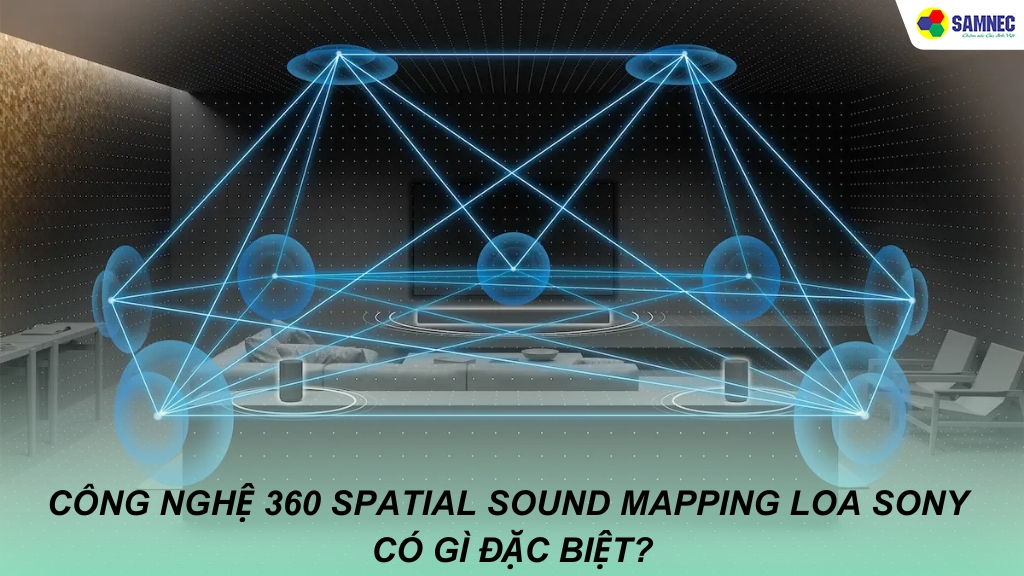 Khám phá công nghệ 360 Spatial Sound Mapping loa Sony có gì đặc biệt
