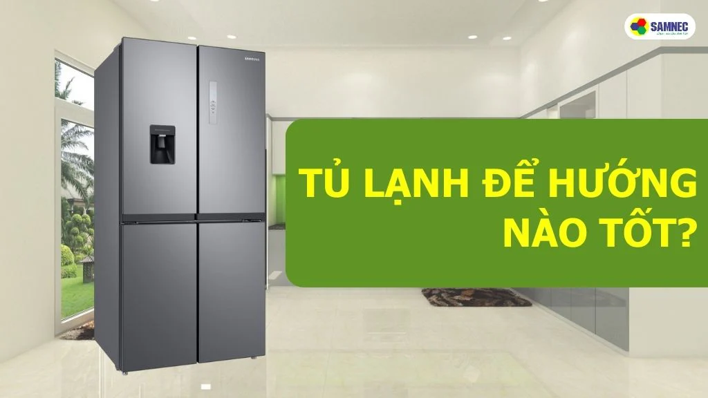tủ lạnh để hướng nào tốt