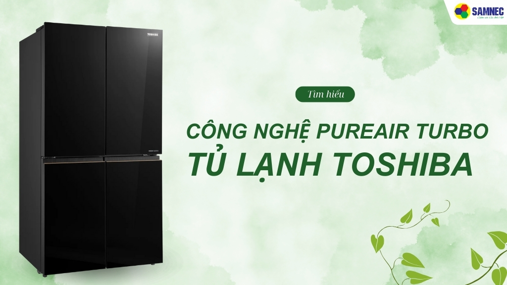 Công nghệ PureAIR Turbo tủ lạnh Toshiba