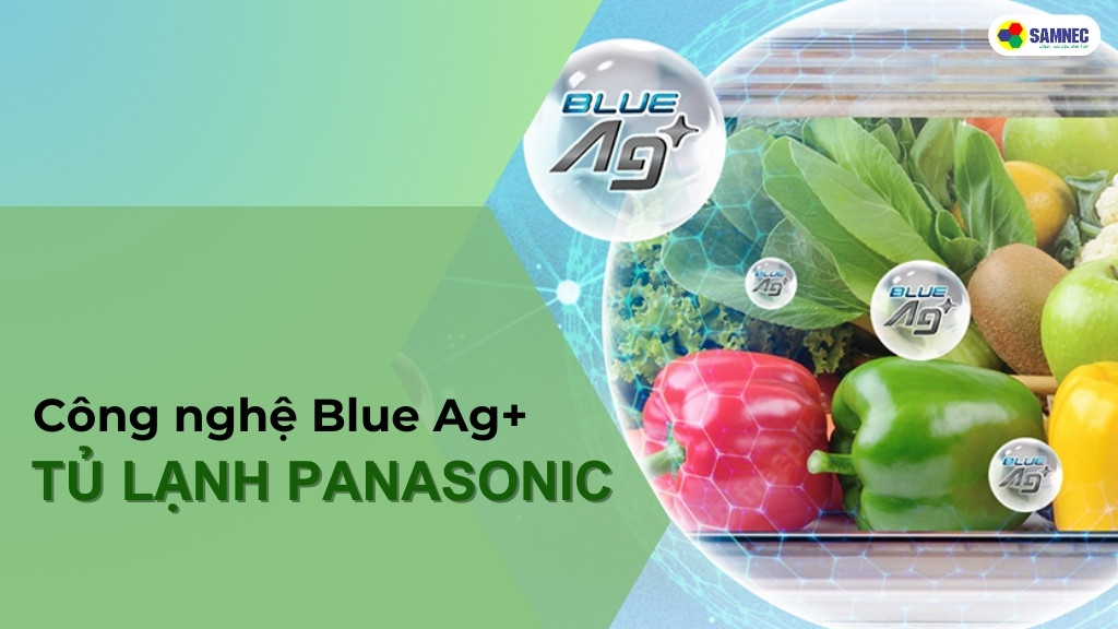 Công nghệ Blue Ag+ tủ lạnh Panasonic là gì?