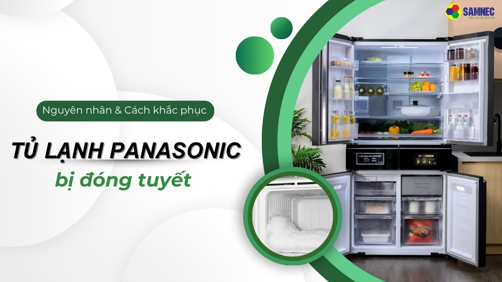 Nguyên nhân khiến tủ lạnh Panasonic bị đóng tuyết và cách xử lý
