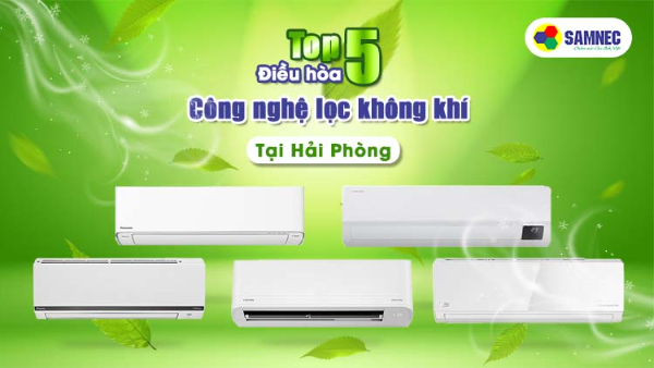 Top 5 điều hoà tại Hải Phòng có công nghệ lọc không khí