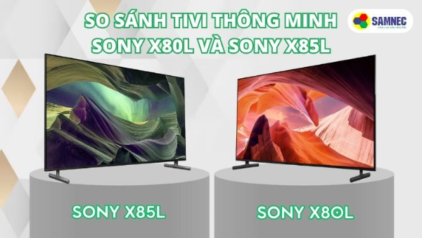 So sánh tivi thông minh Sony X80L và X85L