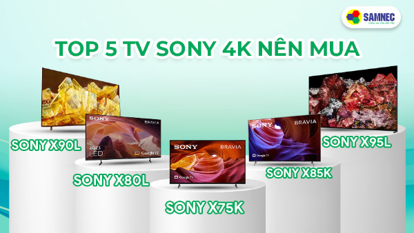 Top 5 TV Sony chất lượng 4K nên mua năm 2023