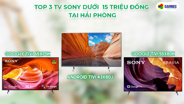 Top 3 tivi Sony giá dưới 15 triệu đồng tại Hải Phòng