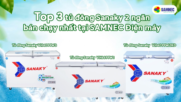 Top 3 tủ đông Sanaky 2 ngăn bán chạy nhất tại SAMNEC Điện máy