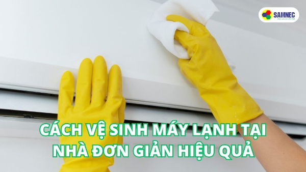 Cách vệ sinh máy lạnh tại nhà đơn giản hiệu quả