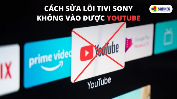 Cách sửa lỗi tivi Sony không vào được Youtube