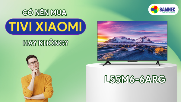 Có nên mua tivi Xiaomi không?
