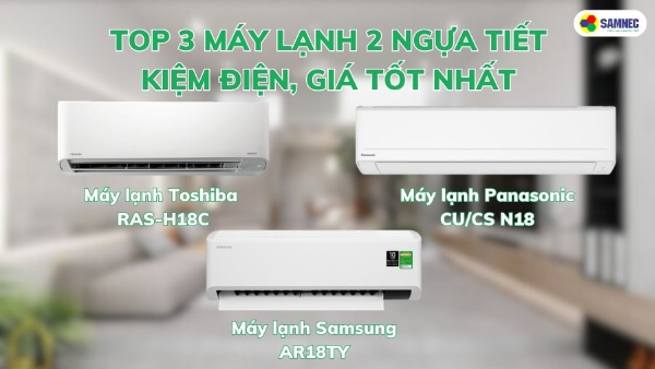 Top 3 máy lạnh 2 ngựa tiết kiệm điện, giá tốt nhất
