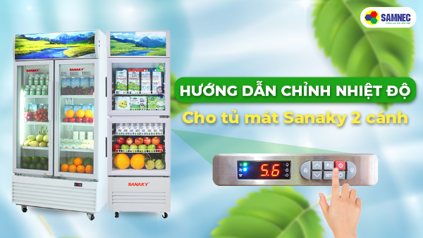 Điều chỉnh nhiệt độ cho tủ mát Sanaky 2 cánh