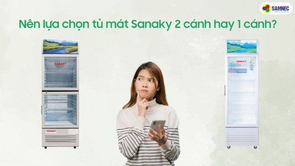 Nên chọn tủ mát Sanaky 2 cánh hay 1 cánh?