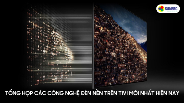 Tổng hợp các công nghệ đèn nền trên tivi mới nhất hiện nay