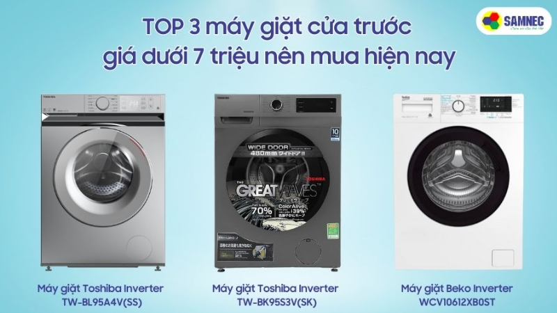 Top 3 máy giặt cửa trước giá dưới 7 triệu nên mua hiện nay