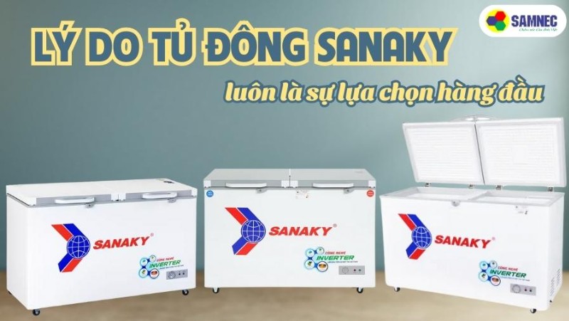 Lý do tủ đông Sanaky luôn là sự lựa chọn hàng đầu suốt thời gian qua