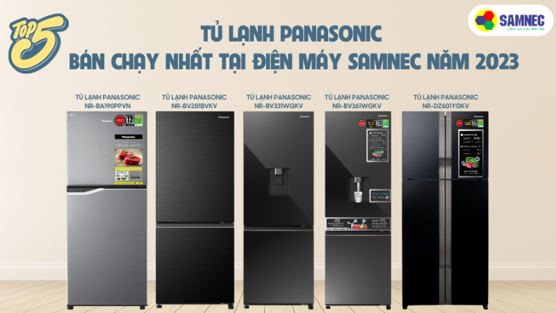 Top 5 tủ lạnh Panasonic bán chạy nhất tại Điện máy SAMNEC năm 2023